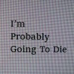 Im Probably Going To Die logo